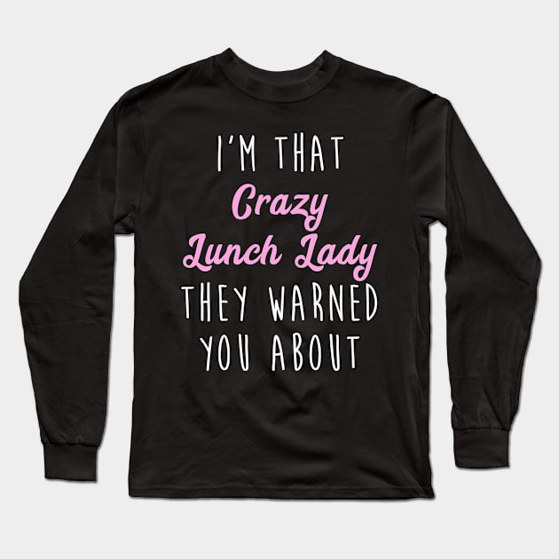 Crazy Lunch Lady Funny Lunch Lady Long Sleeve T-Shirt by tanambos